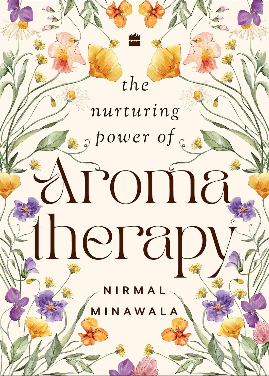 The Nurturing Power of Aromatherapy: A Practical Guide to Essential Oils & Natural Healing by Nirmal Minawala | Learn Blending, Emotional Balance & Holistic Wellness | Aroma Treasures